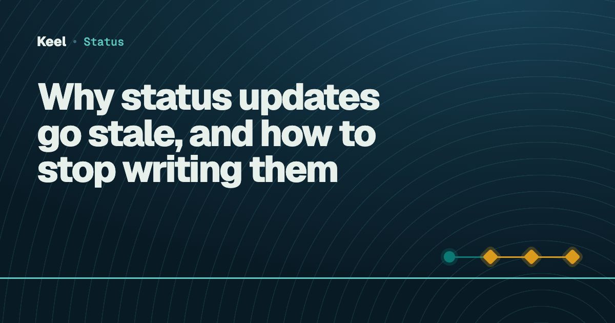 Cover: Why status updates go stale, and how to stop writing them
